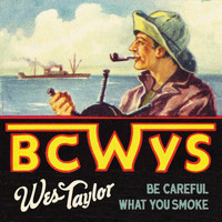 Wes Taylor - Be Careful What You Smoke