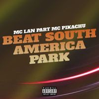MC Lan - Beat South America Park (feat. MC Pikachu) (Explicit)