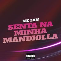 MC Lan - Senta na Minha Mandiolla (Explicit)