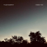 Tyler Murphy - I Need You