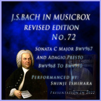 Shinji Ishihara - Bach In Musical Box 72 Revised version: Sonata C Major Bwv967 And Adagio,Presto Bwv968 To Bwv970(Musical Box) (Revised version)