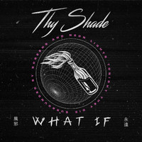 Thy Shade - What If