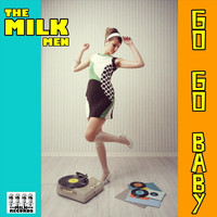 The Milk Men - Go Go Baby