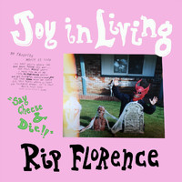 Rip Florence - Joy in Living "Say Cheese & Die!!"