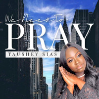 Taushey Sias - We Need to Pray