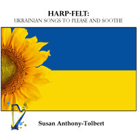 Susan Anthony-Tolbert - Harp-Felt:Ukrainian Songs to Please and Soothe