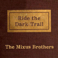 The Mixus Brothers - Ride the Dark Trail