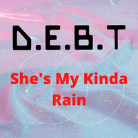 D.E.B.T - She's My Kinda Rain