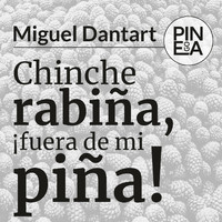 Miguel Dantart - Chinche Rabiña, ¡Fuera de Mi Piña!