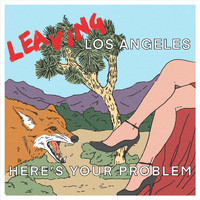 Here's Your Problem - Leaving Los Angeles