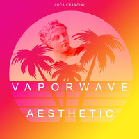 Luca Francini - Vaporwave Aesthetic