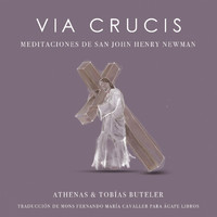 Athenas & Tobías Buteler - Via Crucis (Meditaciones de San John Henry Newman)