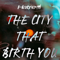 HATRED - THE CITY THAT BIRTH YOU (Explicit)