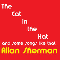 Allan Sherman - The Cat in The Hat and some more songs like that