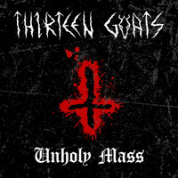 Thirteen Goats - Unholy Mass
