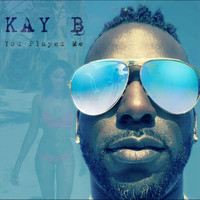 Kay B - You Played Me