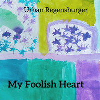 Urban Regensburger - My Foolish Heart