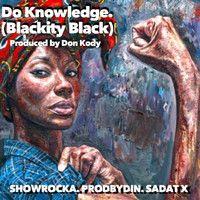 Showrocka - Do Knowledge (Blackity Black) [feat. Sadat X & Prodbydin]