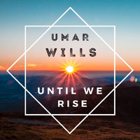 Umar Wills - Until We Rise