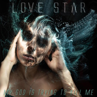 Love Star - My God Is Trying to Kill Me