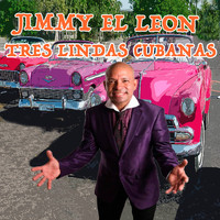 Jimmy El Leon - Tres Lindas Cubanas