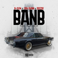 B-Slew - BANB (feat. San Quinn & DeeZoe) (Explicit)