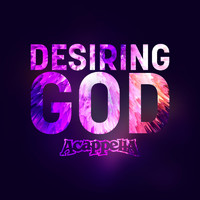 Acappella - Desiring God