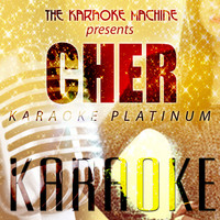 The Karaoke Machine - The Karaoke Machine Presents - Cher Karaoke Platinum