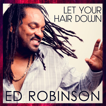 Ed Robinson - Let Your Hair Down