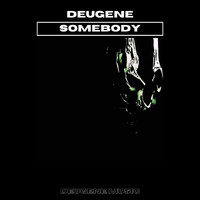 Deugene - Somebody