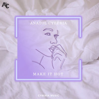 Anatol Cyberia - Make It Hot