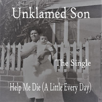 Unklamed Son - Help Me Die (A Little Every Day)