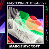 Marcie Mycroft - Mastering the Waves: The Story So Far (Marcie Mix 2022)