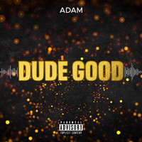 Adam - Dude Good (Explicit)