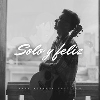 Mark Miranda Castillo - Solo y Feliz