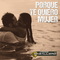 Andres Caballero - Porque Te Quiero Mujer