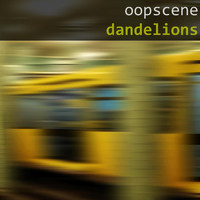 Oopscene - Dandelions