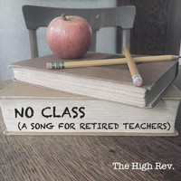 The High Rev. - No Class (A Song for Retired Teachers)