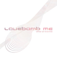 VHS Dreams - Lovebomb Me