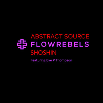Abstract Source - Flowrebels: Shoshin (feat. Eve P Thompson)