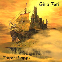 Gino Foti - Enigmatic Voyages
