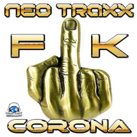 NEO TRAXX - Fuck Corona (Explicit)