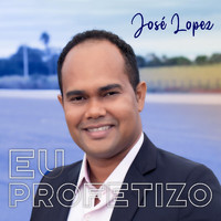 Jose Lopez - Eu Profetizo