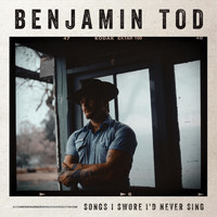 Benjamin Tod - Songs I Swore I'd Never Sing (Explicit)