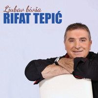 Rifat Tepić - Ljubav bivsa