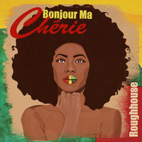 Roughhouse - Bonjour Ma Cherie