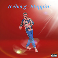 Iceberg - Steppin' (Explicit)