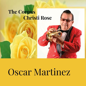 OSCAR MARTINEZ - The Corpus Christi Rose