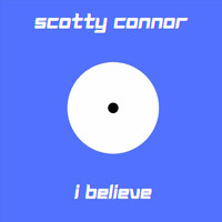 Scotty Connor - I Believe
