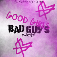 Twizzla67 - Good Girls Bad Guys
